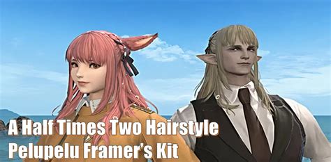 Ffxiv How To Get A Half Times Two Hairstyle And Pelupelu Framer’s Kit