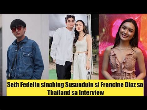 Francine Diaz Namention Ni Seth Fedelin Sa Interview Na Susunduin Niya