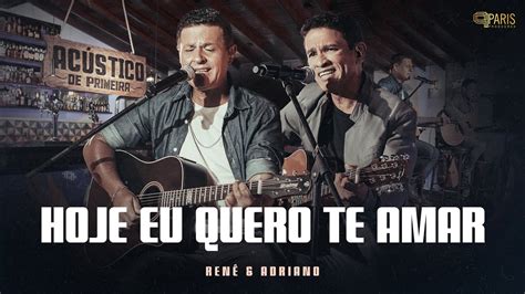 Ren Adriano Hoje Eu Quero Te Amar Ac Stico De Primeira Youtube