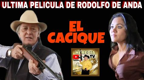 El Cacique Ultima Pelicula De Rodolfo De Anda 2020 HEREDIATV