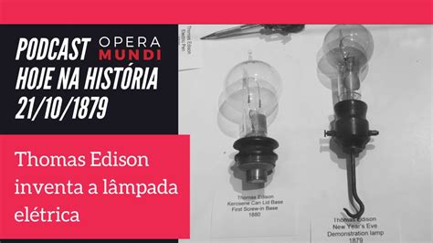 Thomas Edison Inventa A Lâmpada Elétrica Hoje Na História 21101879