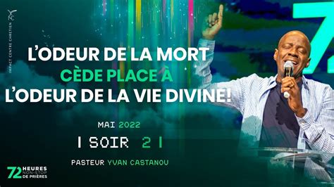 Soir 2 L ODEUR DE LA MORT CÈDE PLACE À L ODEUR DE LA VIE DIVINE 72H