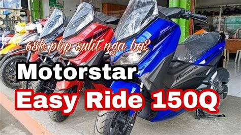 Pinaka Bago Ng Motorstar Easyride 150q Sulit Nga Ba Sa 68k Php Youtube