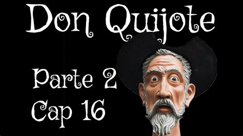 Don Quijote de La Mancha Parte 2 Capítulo 16 Resumen YouTube