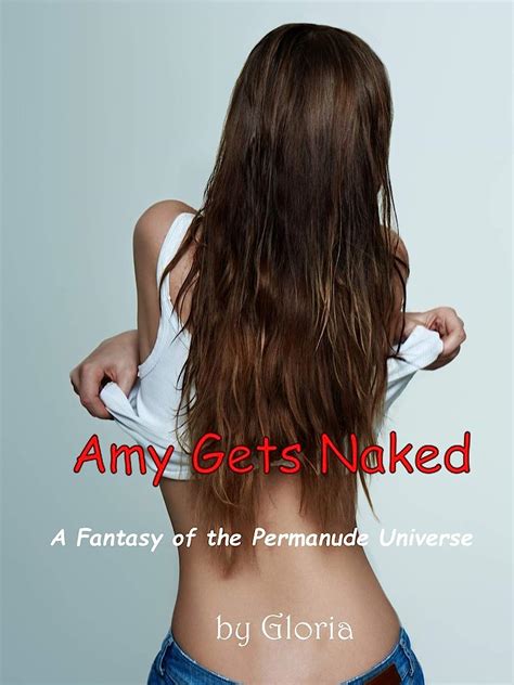 Amy Gets Naked A Fantasy Of The Permanude Universe Ebook Gloria