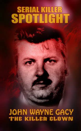 Serial Killer Spotlight John Wayne Gacy The Killer Clown Serial