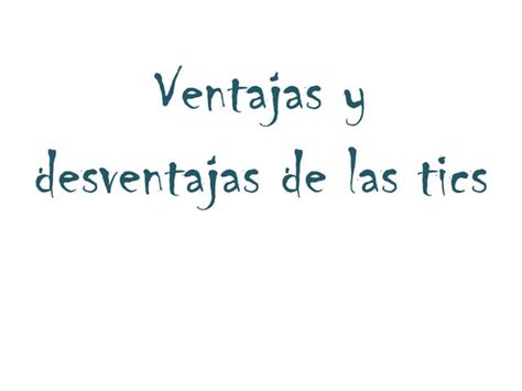 Ventajas Y Desventajas De Las Tics Ppt