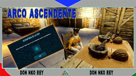 Como Conseguir Arco Ascendente Facil I Ark Mobile Don Nko Rey Youtube