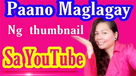 Paano Gumawa At Maglagay Ng Thumbnail Sa You Tube Paano Gumawa Ng