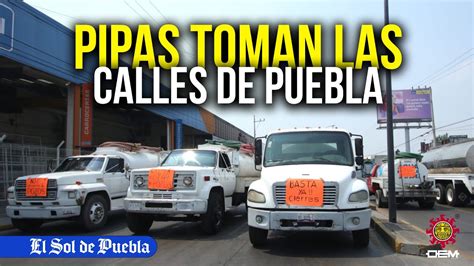 Piperos Toman Las Calles De Puebla Acusan Cierre De Pozos Por Parte De