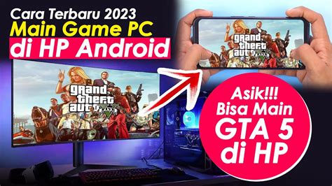 CARA MAIN GAME PC DI HP ANDROID Terbaru 2023 Bisa Main Game GTA 5 Di