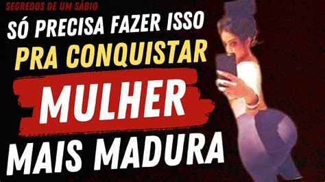 Passos Para Conquistar Uma Mulher Mais Madura Fatos Psicologicos