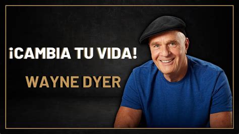 Cambia TU VIDA Wayne Dyer en Español MOTIVACIÓN YouTube