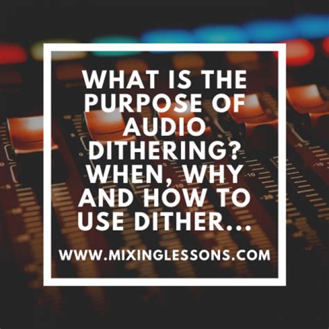 What is the purpose of audio dithering? When, why and how to use dither...