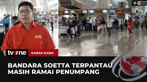 Kondisi Terkini Di Bandara Soetta Dan Pelabuhan Ciwandan Kabar Siang