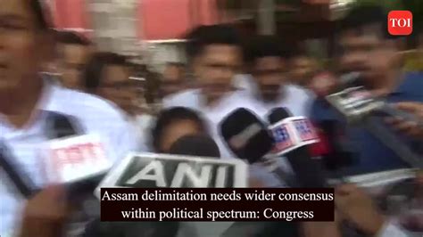 Congress Delimitation Exercise In Assam Requires Wider Consensus