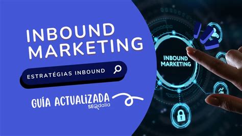 Inbound Marketing Qué Es Beneficios Y Estrategias En 2023