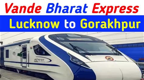 Lucknow Vande Bharat Express Lucknow To Gorakhpur Vande Bharat