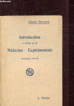 INTRODUCTION A L ETUDE DE LA MEDECINE EXPERIMENTALE PREMIERE PARTIE