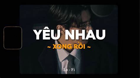 Yêu Nhau Xong Rồi Kuun Đức Nam x QuanvroxLofi Ver Official Lyrics