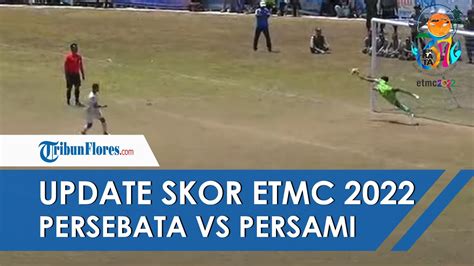 Update Skor El Tari Memorial Cup Gol Penalti Selamatkan Persebata