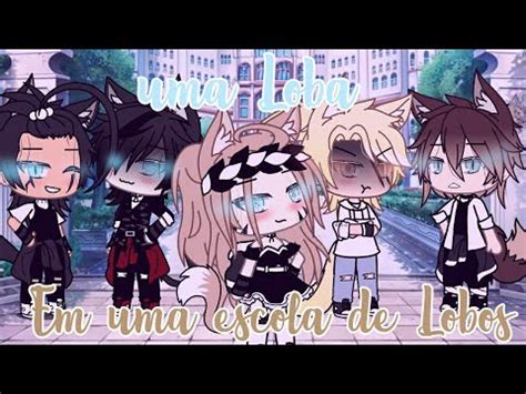 Mini Serie Uma Loba Em Uma Escola De Lobos Gacha Life Youtube