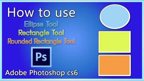 How To Use Ellipse Tool Rectangle Tool And Rounded Rectangle Tool In