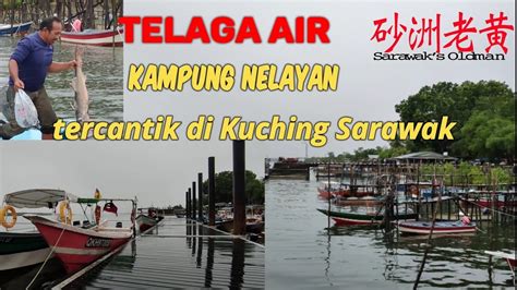 Telaga Air Kampung Nelayan Tercantik Di Kuching Sarawak Youtube