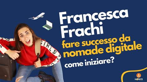 Nomadi Digitali Scopriamo Come Farlo Con Successo Con Francesca Frachi