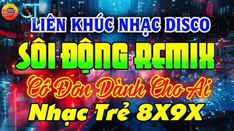 NhẠc TrẺ Disco SÔi ĐỘng Remix 2024 CÔ ĐƠn DÀnh Cho Ai NhẠc Disco