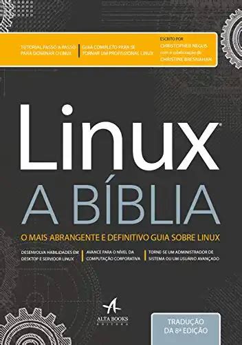 Linux A Bíblia: O Mais Abrangente e Definitivo Guia Sobre Linux ...