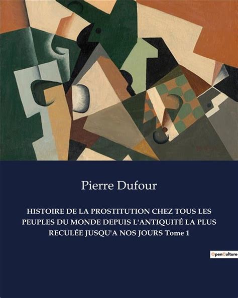 HISTOIRE DE LA PROSTITUTION CHEZ TOUS LES PEUPLES DU MONDE DEPUIS L