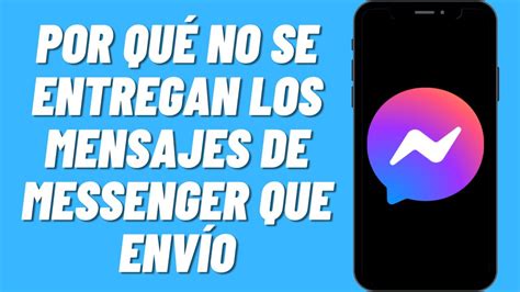 Por Qu No Se Entregan Los Mensajes De Messenger Que Env O Youtube