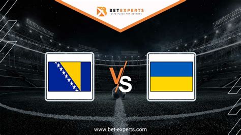 Bosnia And Herzegovina Vs Ukraine Prediction By Bet Experts