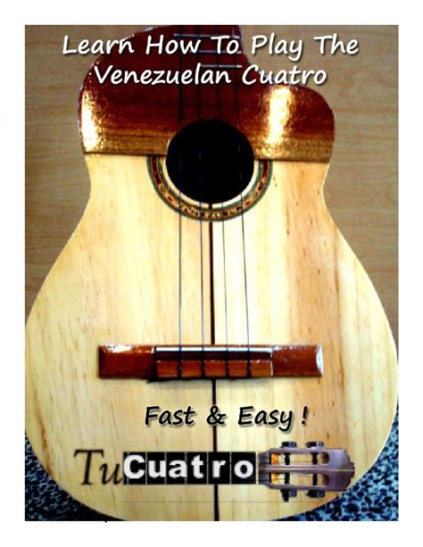 Venezuelan Cuatro Learn How To Play Fast And Easy By Tucuatro Issuu