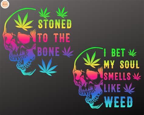 I Bet My Soul Smells Like Weed Svg Stoned To The Bone Svg Etsy