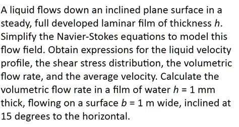 SOLVED A Liquid Flows Down An Inclined Plane Surface In A Steady