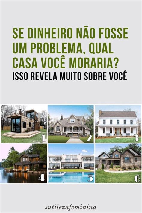 Se Dinheiro N O Fosse Um Problema Qual Casa Voc Moraria Isso Revela