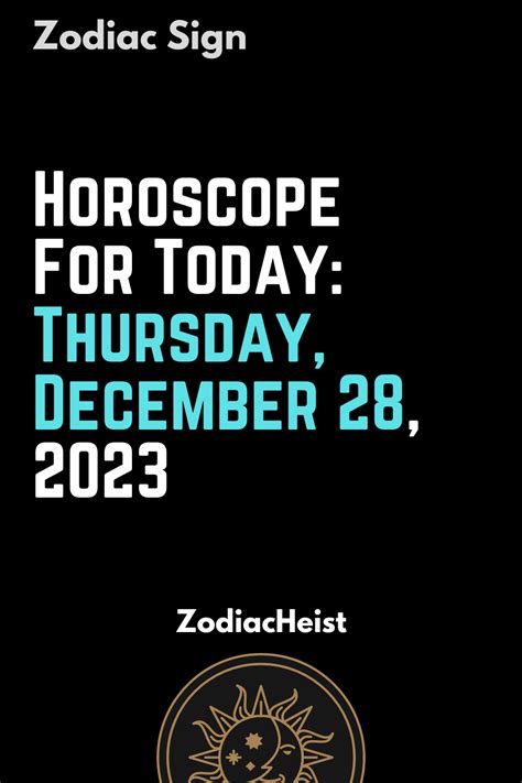 Horoscope For Today: Thursday, December 28, 2023 – Zodiac Heist