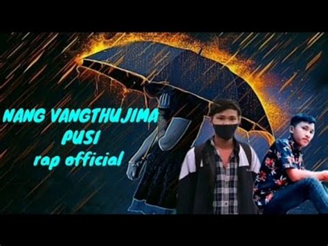 Karbi New Rap Song 2022 Nang Vang Thu Ji Ma Pusi Rap Official