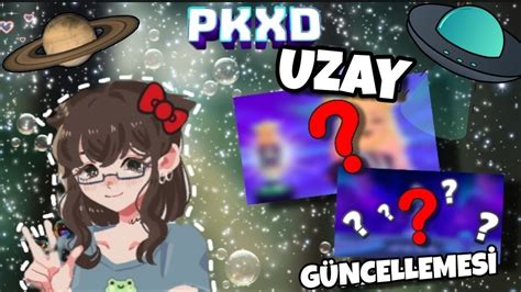 PK XD YENİ GÜNCELLEME GELİYOR UZAY GÜNCELLEMESİ DETAYLI SPOİLER PK