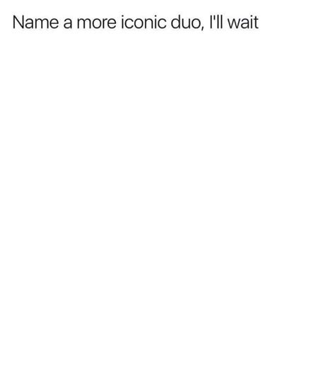 Name A More Iconic Duo I Ll Wait Meme Generator