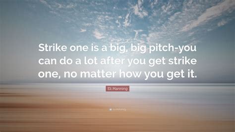 Eli Manning Quote: “Strike one is a big, big pitch-you can do a lot ...