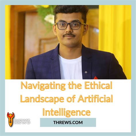 Navigating The Ethical Landscape Of Artificial Intelligence