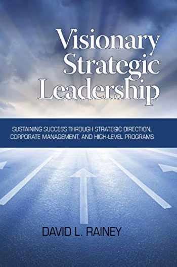 Visionary Strategic Leadership: Sustaining Success: 9781623963149 ...