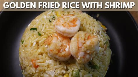 The Goldenest Golden Egg Shrimp Fried Rice Wally Cooks Everything