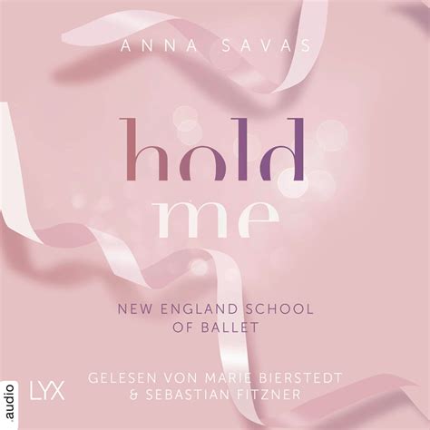 Hold Me New England School Of Ballet Teil 1 Ungekürzt Audiobook By