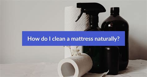 How To Clean Mattress Naturally A Step By Step Guide