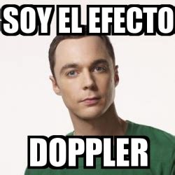 Meme Sheldon Cooper Soy El Efecto Doppler 50436