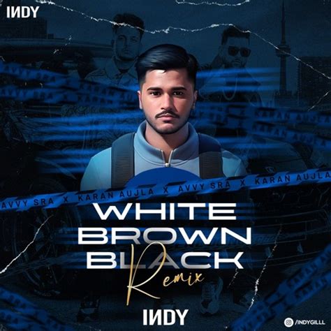 Stream White Brown Black Avvy Sra X Karan Aujla X Jaani X Indy By Dj Indy Gill Listen Online